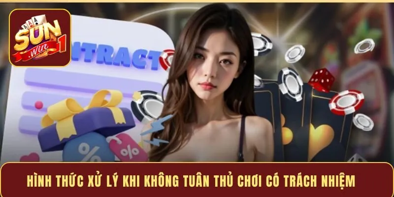 Hình thức xử lý khi không tuân thủ chơi có trách nhiệm
